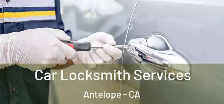  Car Locksmith Services Antelope - CA